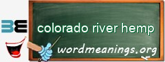 WordMeaning blackboard for colorado river hemp